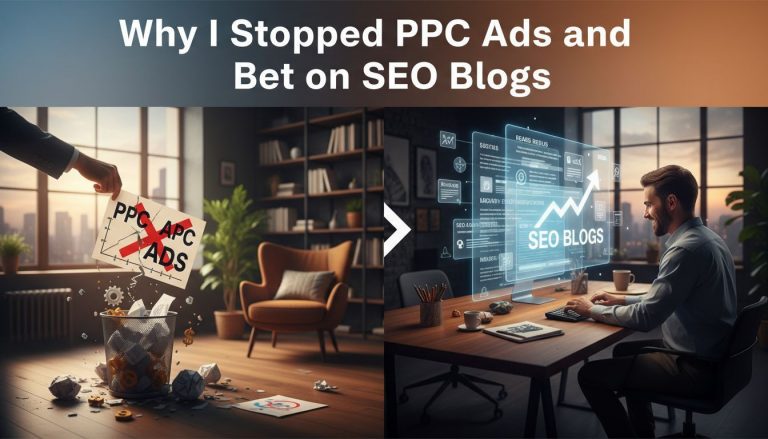 Why I Stopped PPC Ads and Bet on SEO Blogs